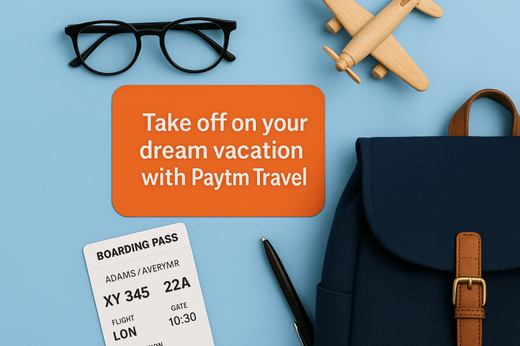 “Flat lay with glasses, wooden airplane, backpack and orange text box saying Take off on your dream vacation with Paytm Travel.”