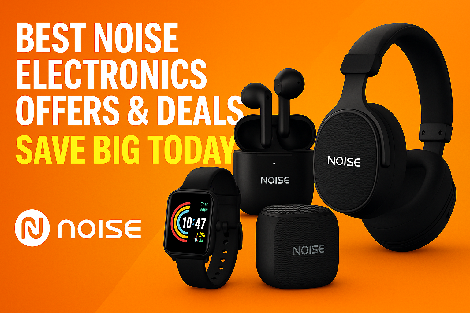 Noise Offers Today – Best Deals on Noise Smartwatches & Earbuds